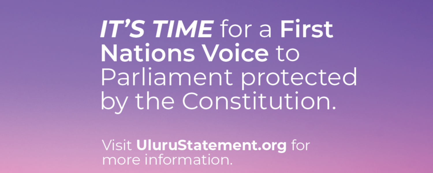 We support the Uluru statement from the heart, It's time for a First Nations Voice to parliament